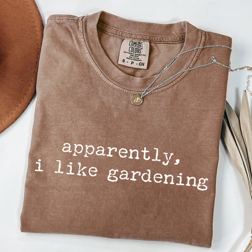 Apparently I Like Gardening - Plant Lover T-Shirt