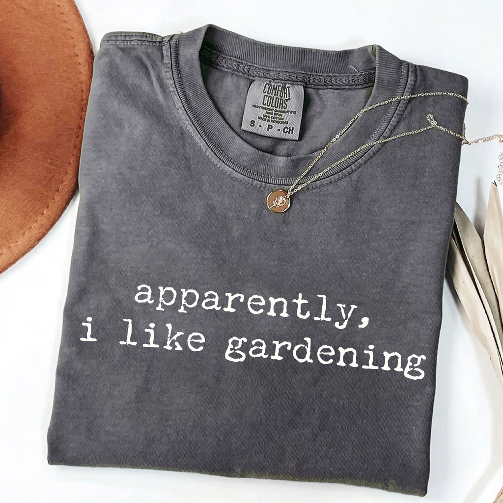 Apparently I Like Gardening - Plant Lover T-Shirt