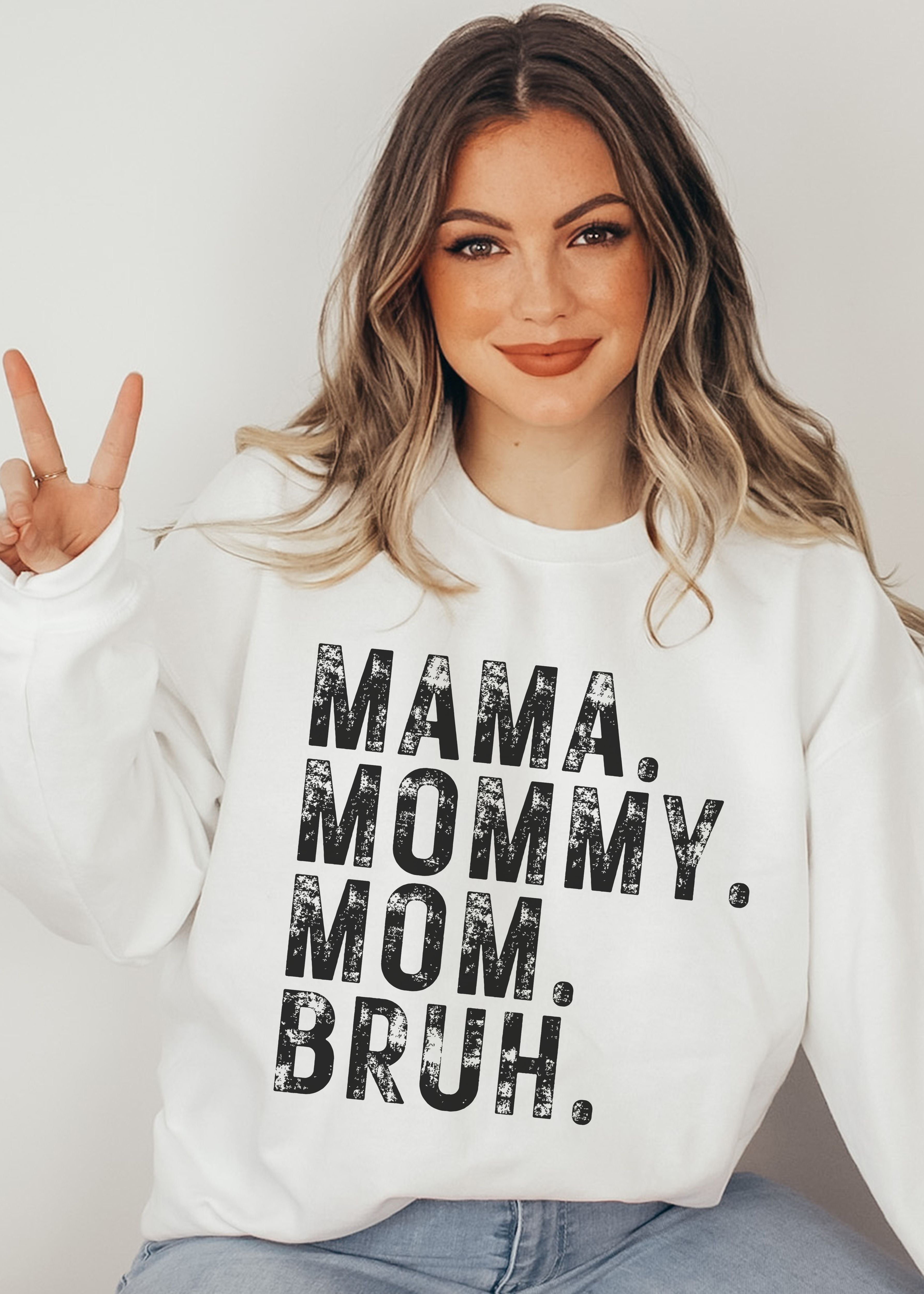 Mama Mommy Bruh Sweatshirt *7 Colors (S-3X)