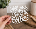 All You Need Is Coffee UV DTF Decal