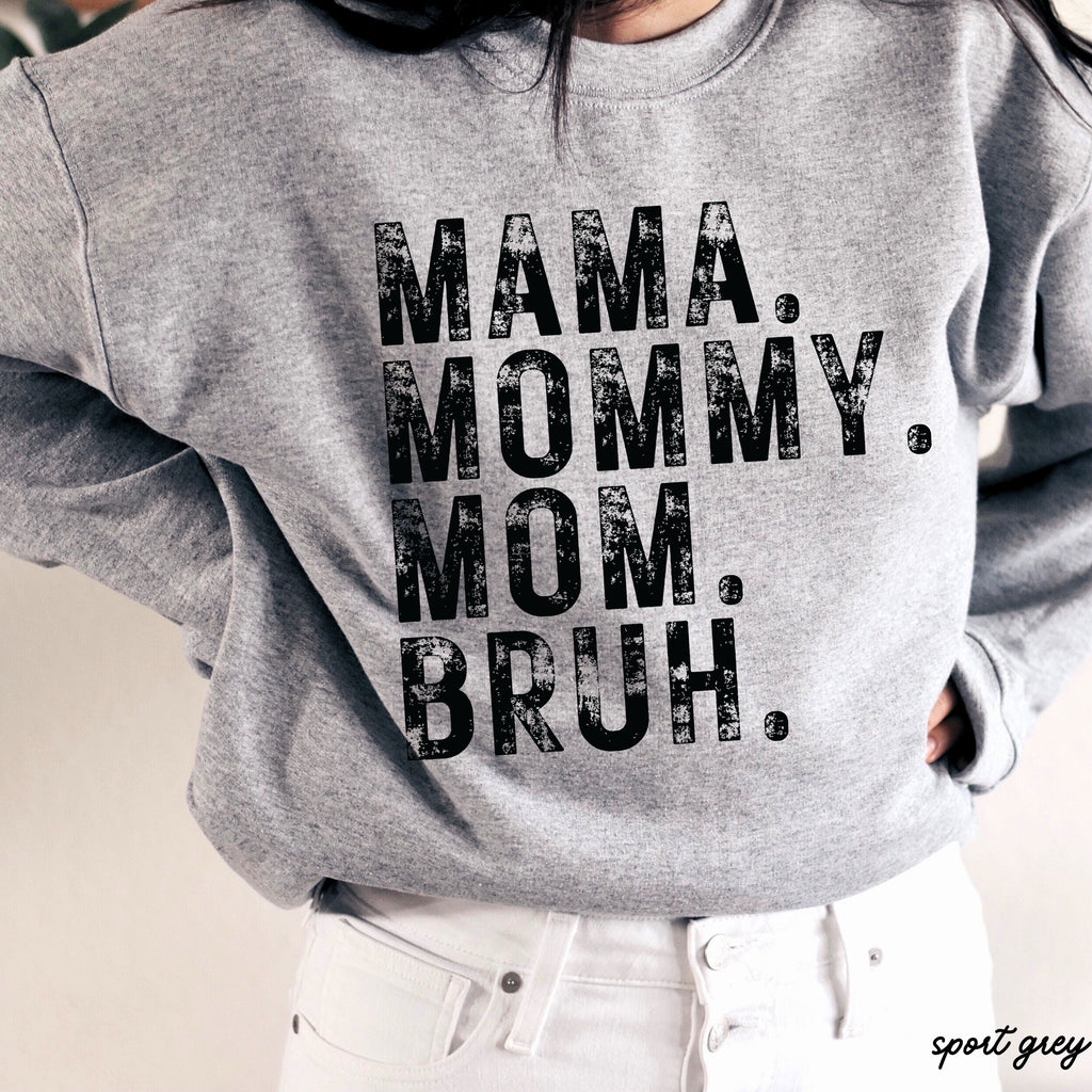 Mama Mommy Bruh Sweatshirt *7 Colors (S-3X)