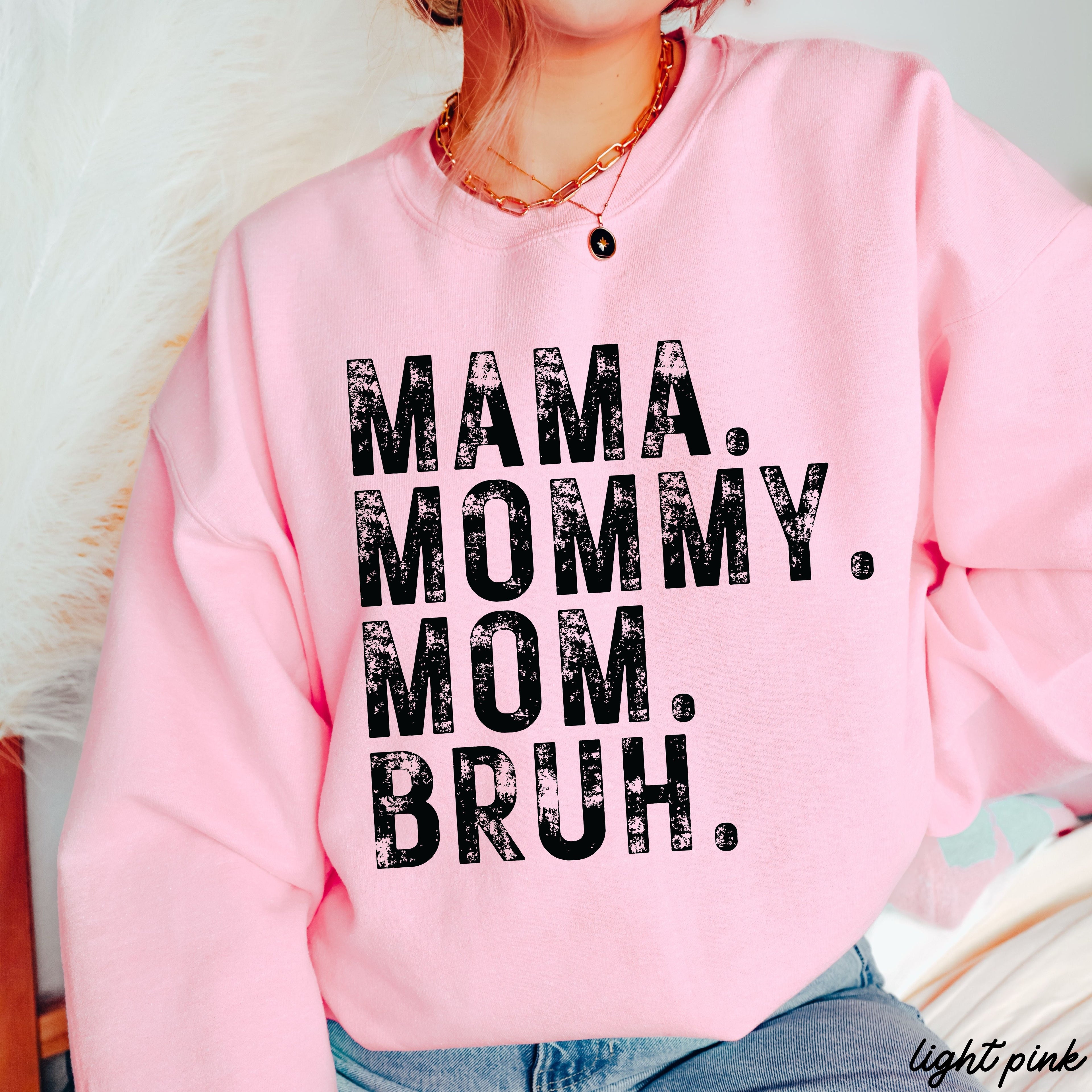 Mama Mommy Bruh Sweatshirt *7 Colors (S-3X)