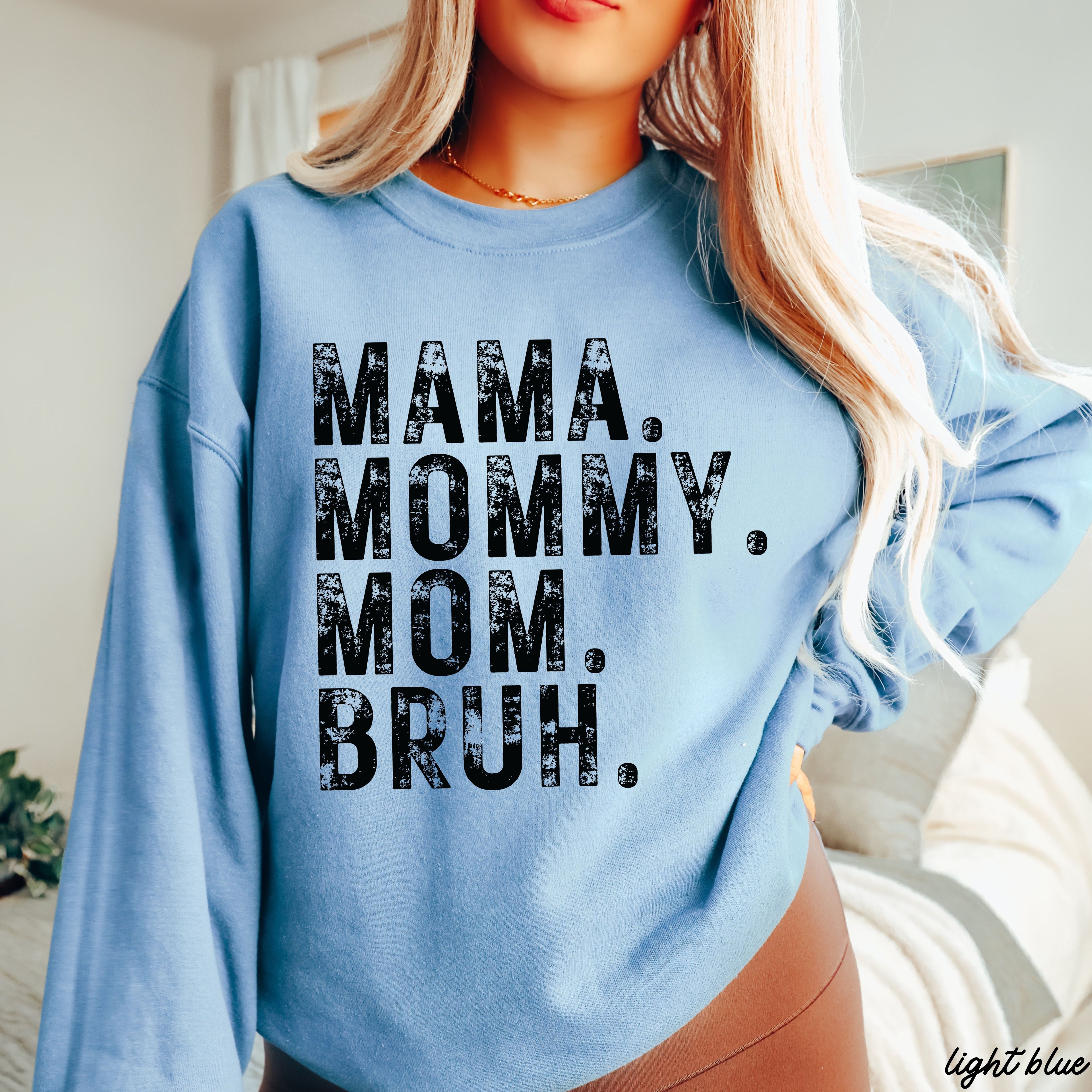 Mama Mommy Bruh Sweatshirt *7 Colors (S-3X)